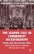 The Leader Cult in Communist Dictatorship: Stalin and the Eastern Bloc