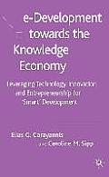 E-Development Toward the Knowledge Economy: Leveraging Technology, Innovation and Entrepreneurship for Smart Development