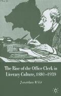 The Rise of the Office Clerk in Literary Culture, 1880-1939