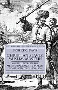 Christian Slaves, Muslim Masters: White Slavery in the Mediterranean, the Barbary Coast, and Italy, 1500-1800