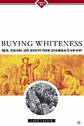 Buying Whiteness: Race, Culture, and Identity from Columbus to Hip-Hop