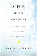 She Who Changes Re Imagining the Divine in the World