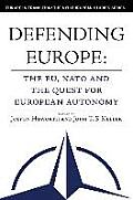 Defending Europe: The EU, NATO and the Quest for European Autonomy