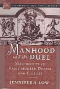 Manhood and the Duel: Masculinity in Early Modern Drama and Culture