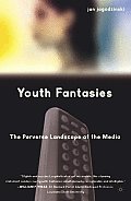 Youth Fantasies: The Perverse Landscape of the Media