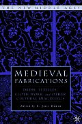 Medieval Fabrications: Dress, Textiles, Clothwork, and Other Cultural Imaginings