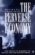 The Perverse Economy: The Impact of Markets on People and the Environment