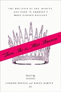 There She Is, Miss America: The Politics of Sex, Beauty, and Race in America's Most Famous Pageant