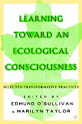 Learning Toward an Ecological Consciousness Selected Transformative Practices
