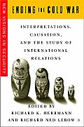 Ending the Cold War: Interpretations, Causation, and the Study of International Relations