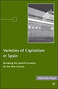 Varieties of Capitalism in Spain: Remaking the Spanish Economy for the New Century