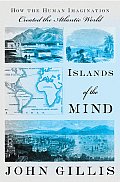 Islands of the Mind How the Human Imagination Created the Atlantic World