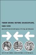 Tudor Drama Before Shakespeare, 1485-1590: New Directions for Research, Criticism, and Pedagogy