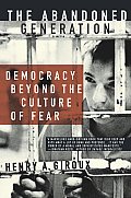 Abandoned Generation Democracy Beyond the Culture of Fear