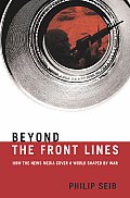 Beyond The Front Lines How The News Medi