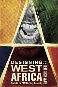 Designing West Africa: Prelude to 21st Century Calamity