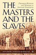 The Masters and the Slaves: Plantation Relations and Mestizaje in American Imaginaries