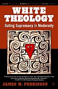White Theology: Outing Supremacy in Modernity