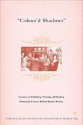 Colour'd Shadows: Contexts in Publishing, Printing, and Reading Nineteenth-Century British Women Writers