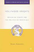 Hollywood Knights: Arthurian Cinema and the Politics of Nostalgia