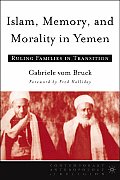 Islam, Memory, and Morality in Yemen: Ruling Families in Transition
