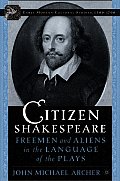 Citizen Shakespeare: Freemen and Aliens in the Language of the Plays