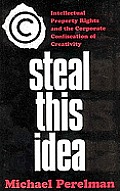 Steal This Idea: Intellectual Property and the Corporate Confiscation of Creativity