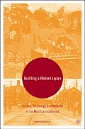 Building a Modern Japan: Science, Technology, and Medicine in the Meiji Era and Beyond