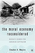The Moral Economy Reconsidered: Russia's Search for Agrarian Capitalism