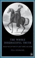 The Whole Disgraceful Truth: Selected Letters of Lady Caroline Lamb
