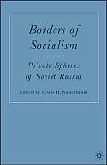 Borders of Socialism: Private Spheres of Soviet Russia