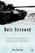 NATO Renewed: The Power and Purpose of Transatlantic Cooperation