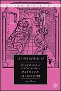 Claustrophilia: The Erotics of Enclosure in Medieval Literature