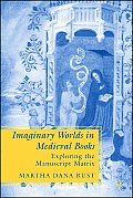 Imaginary Worlds in Medieval Books: Exploring the Manuscript Matrix