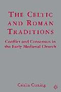 Celtic & Roman Traditions Conflict & Consensus in the Early Medieval Church