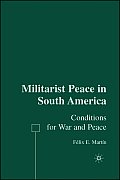Militarist Peace in South America: Conditions for War and Peace