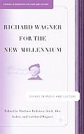 Richard Wagner for the New Millennium: Essays in Music and Culture
