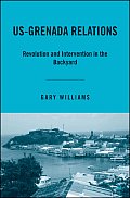 Us-Grenada Relations: Revolution and Intervention in the Backyard