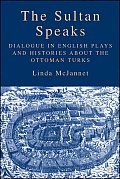 The Sultan Speaks: Dialogue in English Plays and Histories about the Ottoman Turks