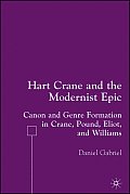 Hart Crane and the Modernist Epic: Canon and Genre Formation in Crane, Pound, Eliot, and Williams
