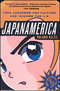Japanamerica How Japanese Pop Culture Has Invaded the U S
