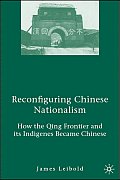 Reconfiguring Chinese Nationalism: How the Qing Frontier and Its Indigenes Became Chinese