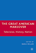 The Great American Makeover: Television, History, Nation