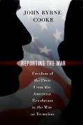 Reporting the War Freedom of the Press from the American Revolution to the War on Terrorism