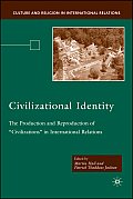 Civilizational Identity: The Production and Reproduction of 'Civilizations' in International Relations