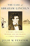 Case of Abraham Lincoln A Story of Adultery Murder & the Making of a Great President