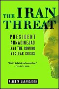 Iran Threat President Ahmadinejad & the Coming Nuclear Crisis