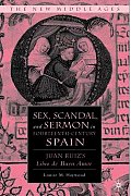 Sex, Scandal, and Sermon in Fourteenth-Century Spain: Juan Ruiz's Libro de Buen Amor