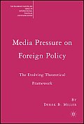 Media Pressure on Foreign Policy The Evolving Theoretical Framework