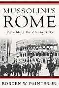 Mussolini's Rome: Rebuilding the Eternal City